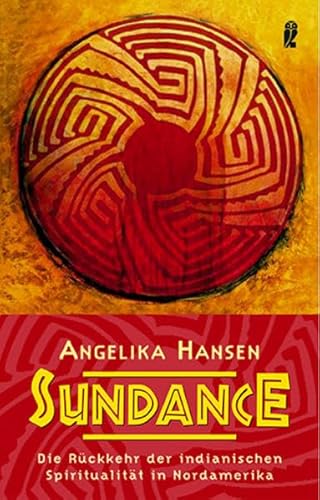 Sundance: Die Rückkehr der indianischen Spiritualität in Nordamerika (Ullstein Esoterik)