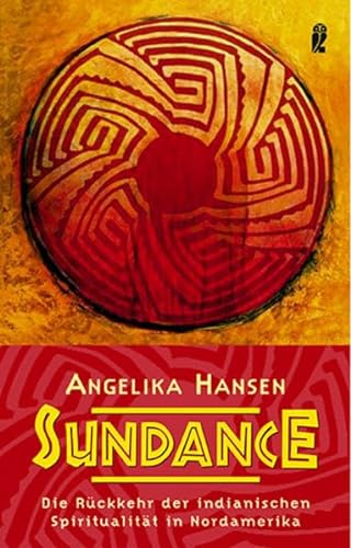 Sundance: Die Rückkehr der indianischen Spiritualität in Nordamerika (Ullstein Esoterik)