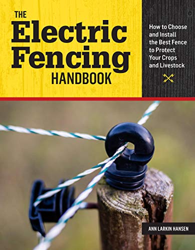 The Electric Fencing Handbook: How to Choose and Install the Best Fence to Protect Your Crops and Livestock von Workman Publishing
