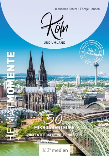 Köln und Umland - HeimatMomente: 50 Mikroabenteuer zum Entdecken und Genießen (HeimatMomente: Mikroabenteuer zum Entdecken und Genießen) von 360° medien