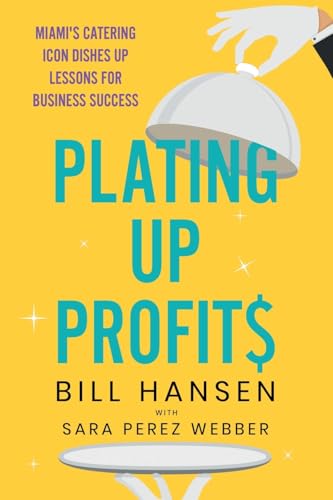 Plating Up Profits: Miami's Catering Icon Dishes Up Lessons For Business Success Plating Up Profits: Miami's Catering Icon Dishes Up Lessons For Business Success von Whitefox Publishing Ltd
