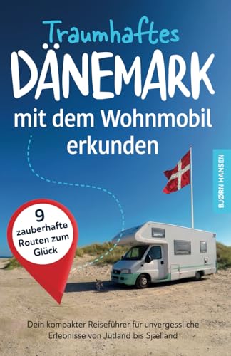 Traumhaftes Dänemark mit dem Wohnmobil erkunden: Dein kompakter Reiseführer für unvergessliche Erlebnisse von Jütland bis Sjaelland. von MT-Bücher