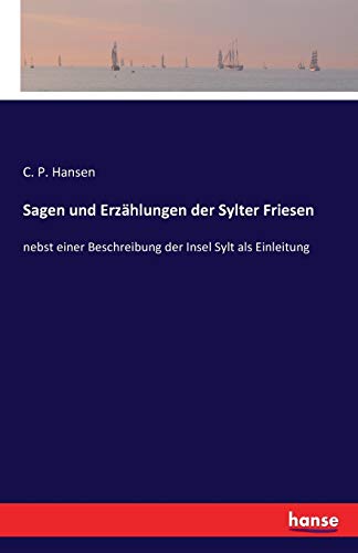 Sagen und Erzählungen der Sylter Friesen: nebst einer Beschreibung der Insel Sylt als Einleitung
