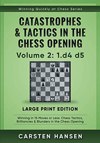 Catastrophes & Tactics in the Chess Opening - Volume 2: 1.d4 d5 - Large Print Edition: Winning in 15 Moves or Less: Chess Tactics, Brilliancies & ... at Chess Series - Large Print, Band 2) von CarstenChess