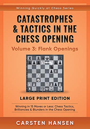 Catastrophes & Tactics in the Chess Opening - Volume 3: Flank Openings - Large Print Edition: Winning in 15 Moves or Less: Chess Tactics, ... at Chess Series - Large Print, Band 3) von Carstenchess