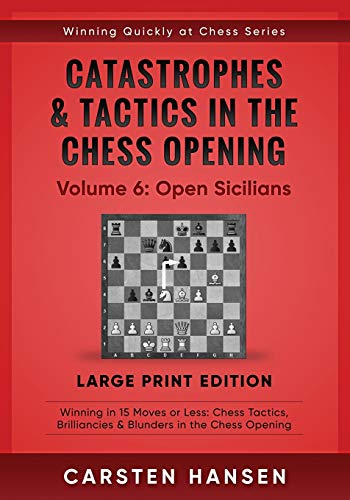 Catastrophes & Tactics in the Chess Opening - Volume 6: Open Sicilians - Large Print Edition: Winning in 15 Moves or Less: Chess Tactics, Brilliancies ... at Chess Series - Large Print, Band 6) von Independently Published