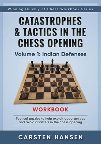 Catastrophes & Tactics in the Chess Opening Workbook - Vol 1: Indian Defenses: Tactical puzzles to help exploit opportunities and avoid disasters in ... Quickly at Chess Workbook Series, Band 1) Catastrophes & Tactics in the Chess Opening Workbook - Vol 1: Indian Defenses: Tactical puzzles to help exploit opportunities and avoid disasters in ... Quickly at Chess Workbook Series, Band 1) von CarstenChess
