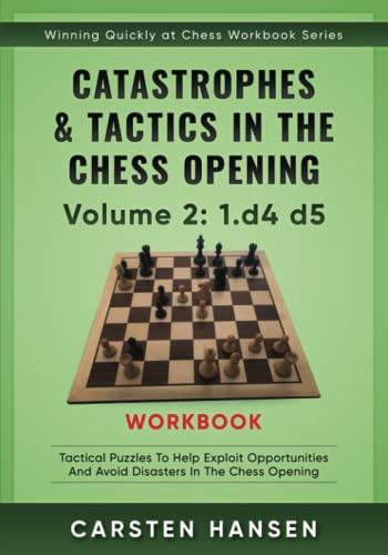 Catastrophes & Tactics in the Chess Opening Workbook - Vol 2: 1.d4 d5: Tactical puzzles to help exploit opportunities and avoid disasters in the chess ... Quickly at Chess Workbook Series, Band 2) von CarstenChess