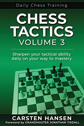 Chess Tactics - Volume 3: Sharpen your tactical ability daily on your way to mastery (Daily Chess Training, Band 3) von Carstenchess