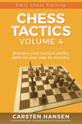 Chess Tactics - Volume 4: Sharpen your tactical ability daily on your way to mastery (Daily Chess Training, Band 4)