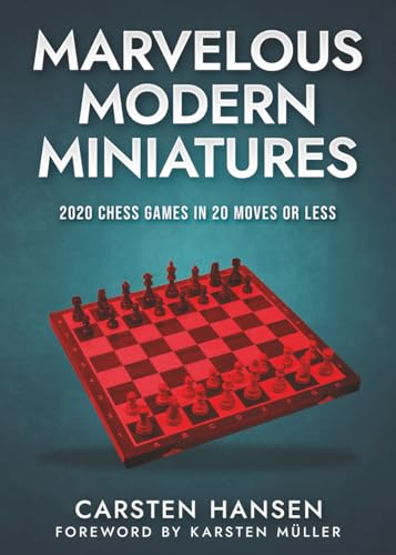 Marvelous Modern Miniatures: 2020 Chess Games in 20 Moves or Less Marvelous Modern Miniatures: 2020 Chess Games in 20 Moves or Less von CarstenChess