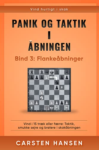 Panik og taktik i åbningen - Bind 3: Flankeåbninger: Vind i 15 træk eller færre: Taktik, smukke sejre og brølere i skakåbningen von CarstenChess