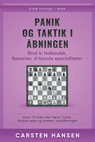 Panik og taktik i åbningen - Bind 4: Hollandsk, Benonier & d-bonde specialiteter: Vind i 15 træk eller færre: Taktik, smukke sejre og brølere i skakåbningen Panik og taktik i åbningen - Bind 4: Hollandsk, Benonier & d-bonde specialiteter: Vind i 15 træk eller færre: Taktik, smukke sejre og brølere i skakåbningen von CarstenChess