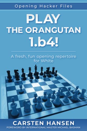 Play the Orangutan: 1.b4: A fresh, fun opening repertoire for White (Opening Hacker Files, Band 2) Play the Orangutan: 1.b4: A fresh, fun opening repertoire for White (Opening Hacker Files, Band 2)