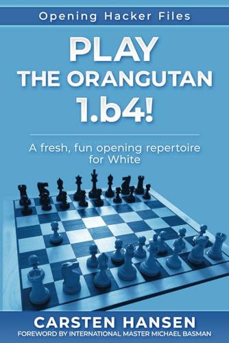 Play the Orangutan: 1.b4: A fresh, fun opening repertoire for White (Opening Hacker Files, Band 2) von CarstenChess