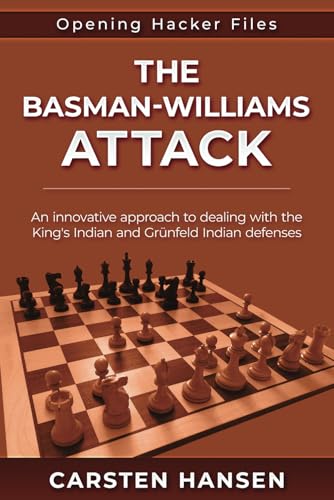 The Basman-Williams Attack: An innovative approach to dealing with the King's Indian and Grünfeld Indian defenses (Opening Hacker Files, Band 3) von CarstenChess