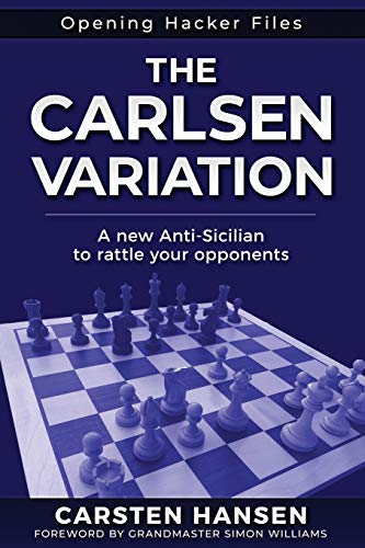 The Carlsen Variation - A New Anti-Sicilian: Rattle your opponents from the get-go! (Opening Hacker Files, Band 1)