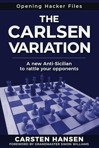 The Carlsen Variation - A New Anti-Sicilian: Rattle your opponents from the get-go! (Opening Hacker Files, Band 1) von Carstenchess