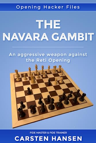 The Navara Gambit - An Aggressive Weapon against the Reti Opening: featuring a complete repertoire for Black against the Reti. (Opening Hacker Files, Band 11) von CarstenChess