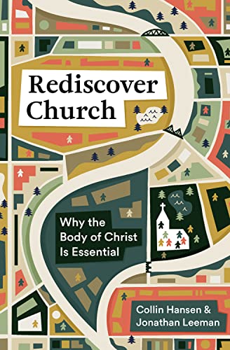 Rediscover Church: Why the Body of Christ Is Essential (9marks and the Gospel Coalition)