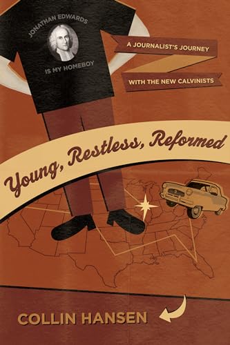 Young, Restless, Reformed: A Journalist's Journey with the New Calvinists von Crossway Books