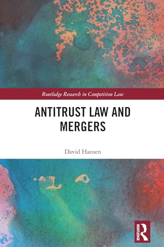 Antitrust Law and Mergers (Routledge Research in Competition Law) von Routledge