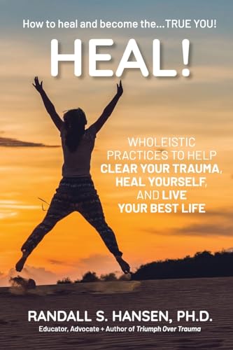 HEAL!: Wholeistic Practices to Help Clear Your Trauma, Heal Yourself, and Live Your Best Life von EmpoweringSites.com