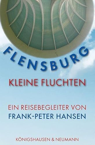 Flensburg -Kleine Fluchten: Ein Reisebegleiter von Königshausen u. Neumann