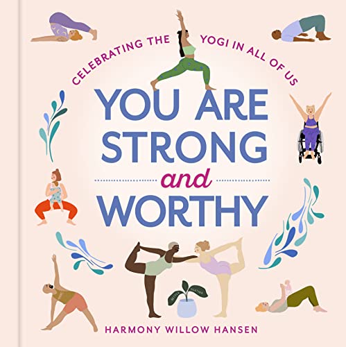 You Are Strong and Worthy: Celebrating the Yogi in All of Us von Workman Publishing