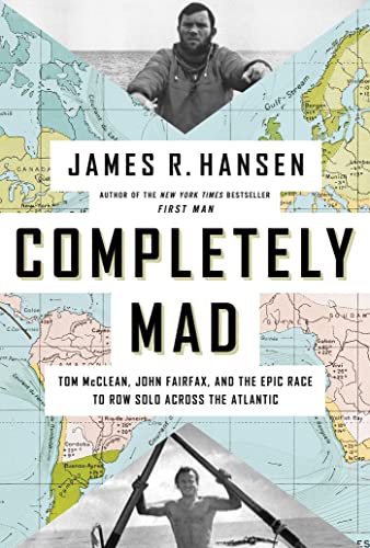 Completely Mad: Tom McClean, John Fairfax, and the Epic Race to Row Solo Across the Atlantic Completely Mad: Tom McClean, John Fairfax, and the Epic Race to Row Solo Across the Atlantic
