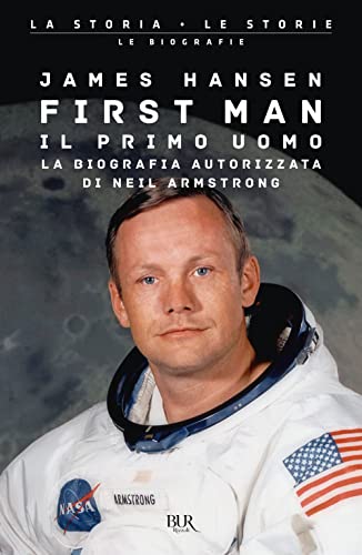 First man. Il primo uomo. La biografia autorizzata di Neil Armstrong (BUR La storia, le storie)