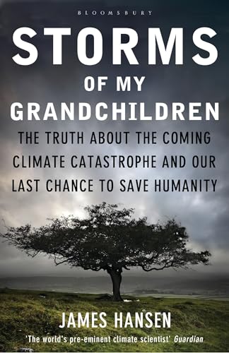 Storms of My Grandchildren: The Truth about the Coming Climate Catastrophe and Our Last Chance to Save Humanity Storms of My Grandchildren: The Truth about the Coming Climate Catastrophe and Our Last Chance to Save Humanity