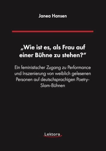 „Wie ist es, als Frau auf einer Bühne zu stehen?“: Ein feministischer Zugang zu Performance und Inszenierung von weiblich gelesenen Personen auf deutschsprachigen Poetry-Slam-Bühnen „Wie ist es, als Frau auf einer Bühne zu stehen?“: Ein feministischer Zugang zu Performance und Inszenierung von weiblich gelesenen Personen auf deutschsprachigen Poetry-Slam-Bühnen