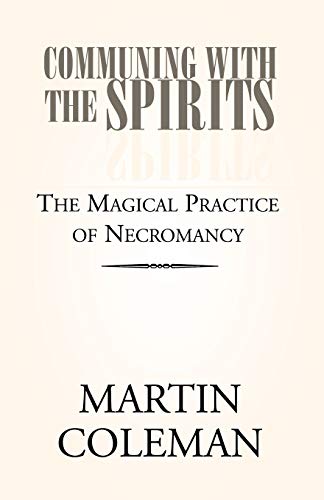 COMMUNING WITH THE SPIRITS: The Magical Practice of Necromancy