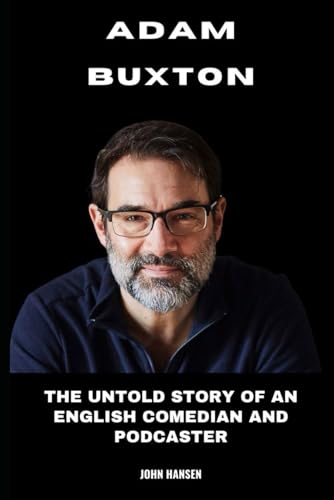 Adam Buxton: The Untold Story of an English Comedian and Podcaster von Independently published