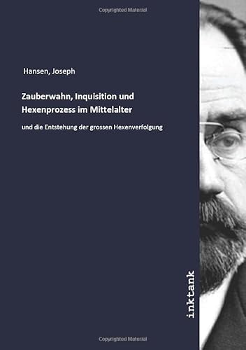 Zauberwahn, Inquisition und Hexenprozess im Mittelalter: und die Entstehung der grossen Hexenverfolgung