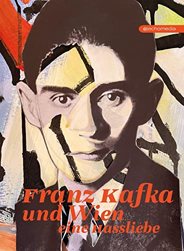 Franz Kafka und Wien: Eine Hassliebe von echo medienhaus