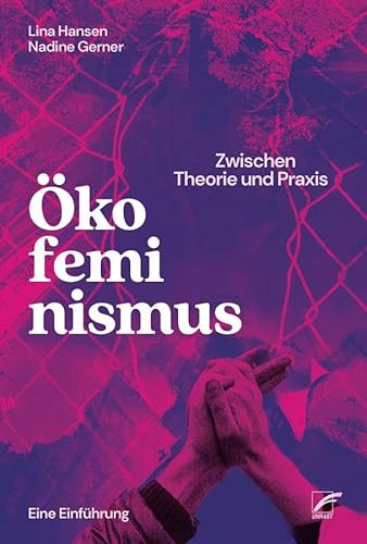 Ökofeminismus: Zwischen Theorie und Praxis: Eine Einführung