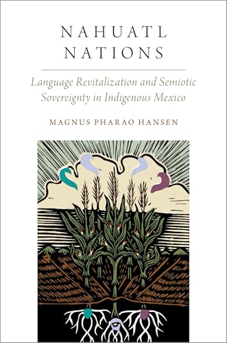 Nahuatl Nations: Language Revitalization and Semiotic Sovereignty in Indigenous Mexico (Oxford Studies in the Anthropology of Language) von Oxford University Press Inc