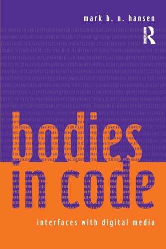 Bodies in Code: Interfaces with Digital Media Bodies in Code: Interfaces with Digital Media