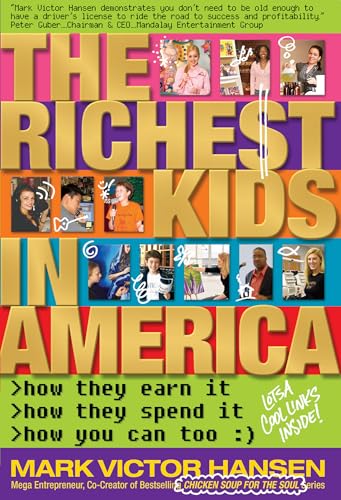 The Richest Kids in America: How They Earn It, How They Spend It, How You Can Too The Richest Kids in America: How They Earn It, How They Spend It, How You Can Too