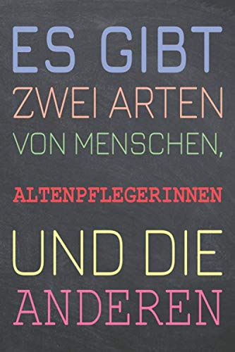 Es gibt zwei Arten von Menschen, Altenpflegerinnen und die Anderen: Altenpflegerin Punktraster Notizbuch, Notizheft oder Schreibheft - 110 Seiten A5 ... Geschenk zu Weihnachten oder Geburtstag von Independently published