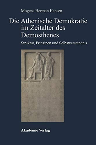 Die Athenische Demokratie im Zeitalter des Demosthenes: Struktur, Prinzipien und Selbstverständnis (Antike in der Moderne)