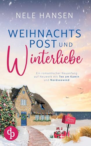 Weihnachtspost und Winterliebe: Ein romantischer Neuanfang auf Neuwerk mit Tee am Kamin und Nordseewind Weihnachtspost und Winterliebe: Ein romantischer Neuanfang auf Neuwerk mit Tee am Kamin und Nordseewind von dp DIGITAL PUBLISHERS GmbH