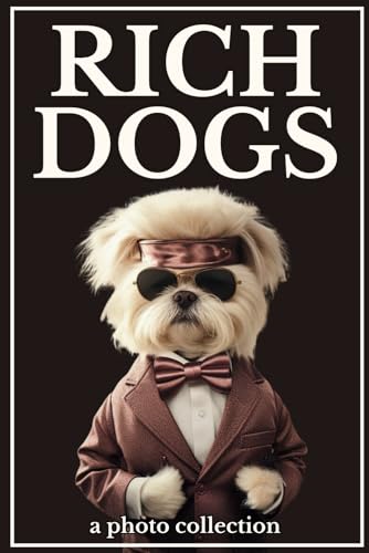 Rich dogs: A photo collection. Funny gift for dog lovers