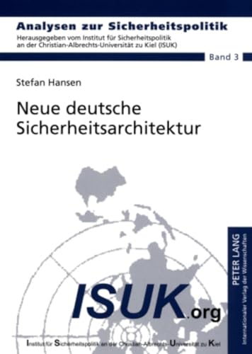 Neue deutsche Sicherheitsarchitektur: Ist eine Reform der Kompetenzverteilung zwischen Polizeibehörden, Nachrichtendiensten und den Streitkräften ... / German Strategic Studies, Band 3)