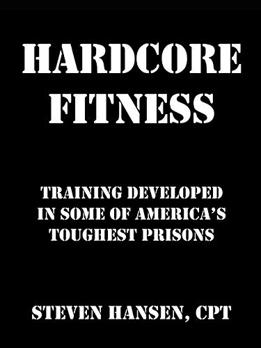 Hard Core Fitness: Training Developed in Some of America's Toughest Prisons von Infinity Publishing