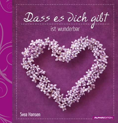 Dass es dich gibt, ist wunderbar: Geschenkbuch von ALPHA EDITION