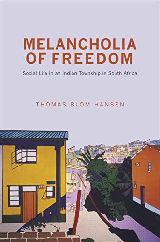 Melancholia of Freedom: Social Life in an Indian Township in South Africa von Princeton University Press