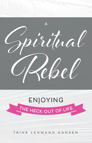 A Spiritual Rebel: Enjoying the Heck out of Life von GP Publishing